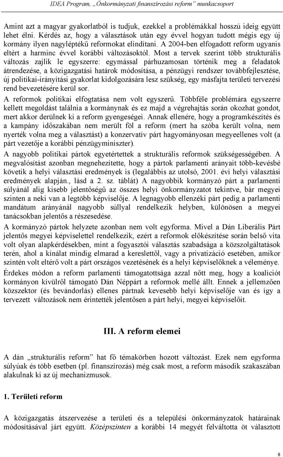 A 2004-ben elfogadott reform ugyanis eltért a harminc évvel korábbi változásoktól.