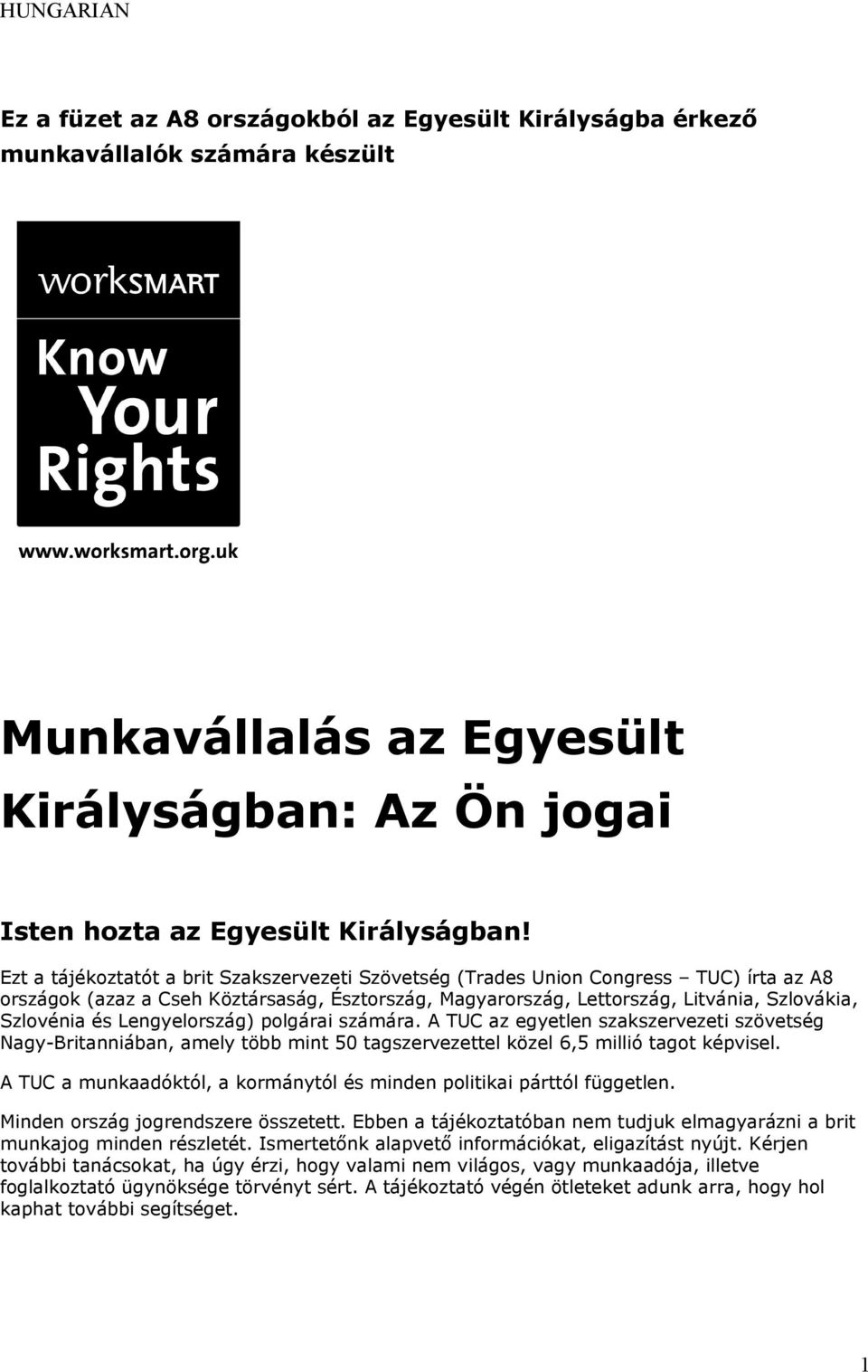 Lengyelország) polgárai számára. A TUC az egyetlen szakszervezeti szövetség Nagy-Britanniában, amely több mint 50 tagszervezettel közel 6,5 millió tagot képvisel.