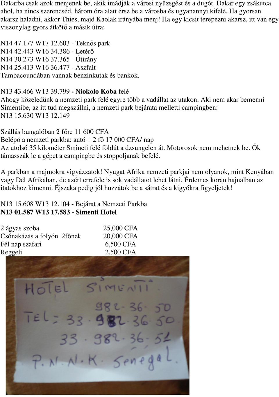 443 W16 34.386 - Letérő N14 30.273 W16 37.365 - Útirány N14 25.413 W16 36.477 - Aszfalt Tambacoundában vannak benzinkutak és bankok. N13 43.466 W13 39.