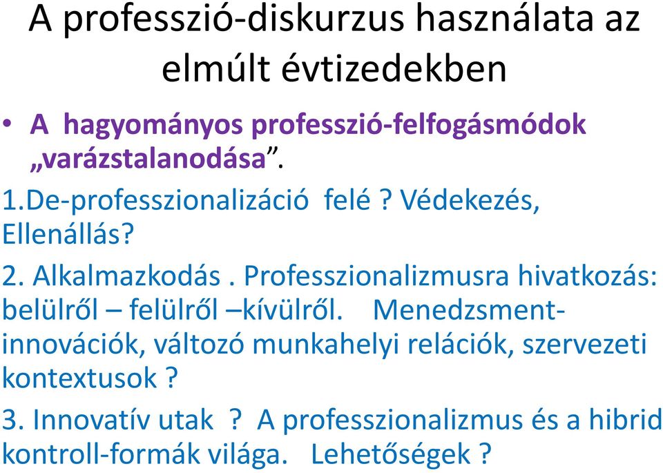 Professzionalizmusra hivatkozás: belülről felülről kívülről.