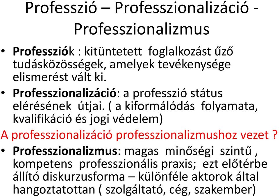 ( a kiformálódás folyamata, kvalifikáció és jogi védelem) A professzionalizáció professzionalizmushoz vezet?