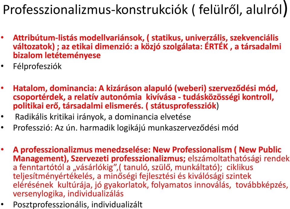 társadalmi elismerés. ( státusprofessziók) Radikális kritikai irányok, a dominancia elvetése Professzió: Az ún.