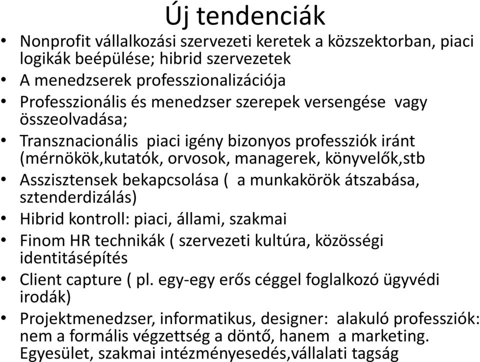 munkakörök átszabása, sztenderdizálás) Hibrid kontroll: piaci, állami, szakmai Finom HR technikák ( szervezeti kultúra, közösségi identitásépítés Client capture ( pl.