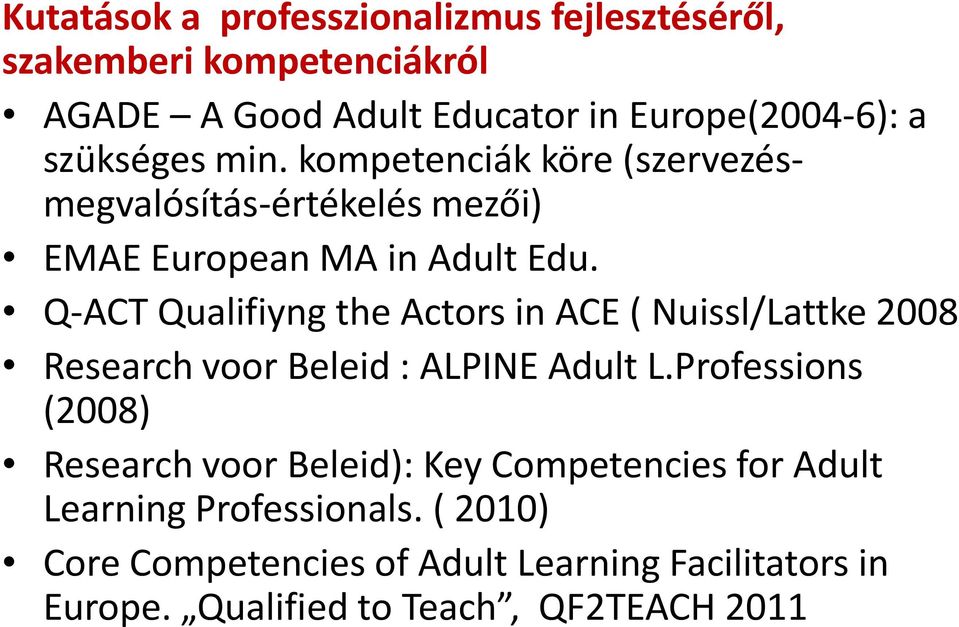 Q-ACT Qualifiyng the Actors in ACE ( Nuissl/Lattke 2008 Research voor Beleid : ALPINE Adult L.