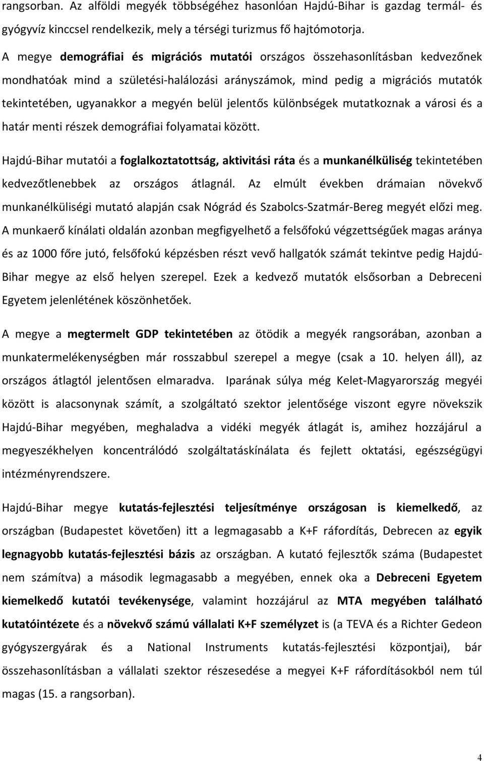 belül jelentős különbségek mutatkoznak a városi és a határ menti részek demográfiai folyamatai között.