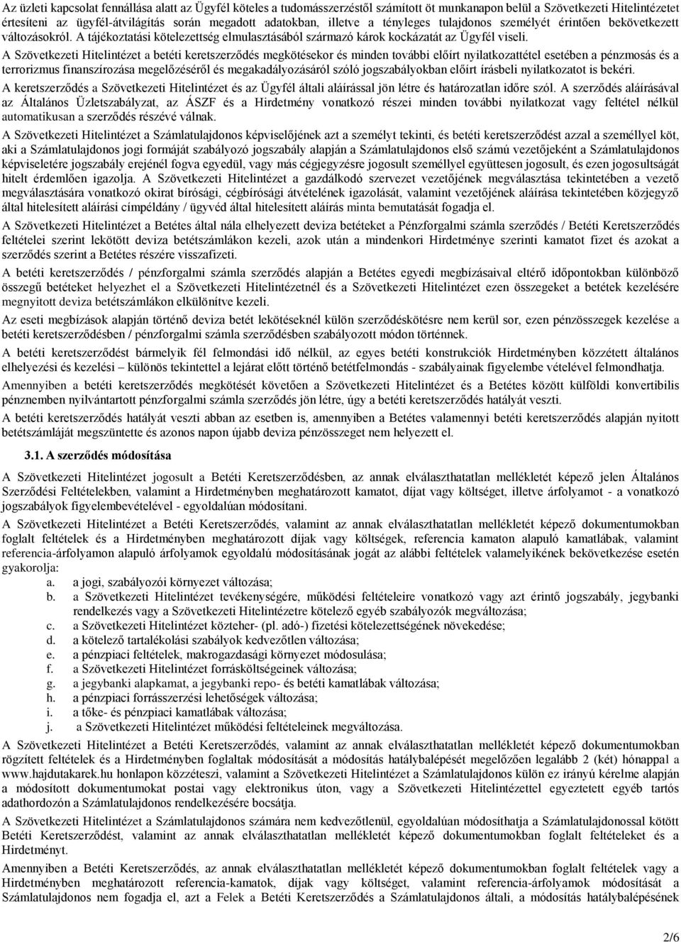 A Szövetkezeti Hitelintézet a betéti keretszerződés megkötésekor és minden további előírt nyilatkozattétel esetében a pénzmosás és a terrorizmus finanszírozása megelőzéséről és megakadályozásáról
