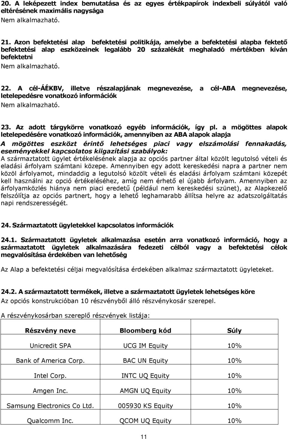 A cél-áékbv, illetve részalapjának megnevezése, a cél-aba megnevezése, letelepedésre vonatkozó információk 23. Az adott tárgykörre vonatkozó egyéb információk, így pl.