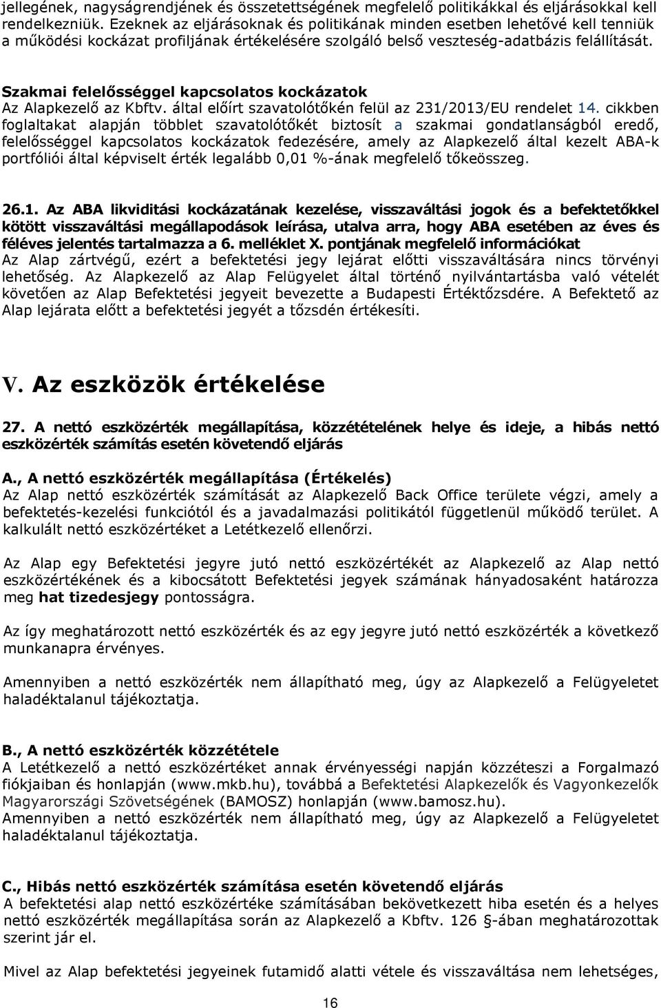 Szakmai felelősséggel kapcsolatos kockázatok Az Alapkezelő az Kbftv. által előírt szavatolótőkén felül az 231/2013/EU rendelet 14.