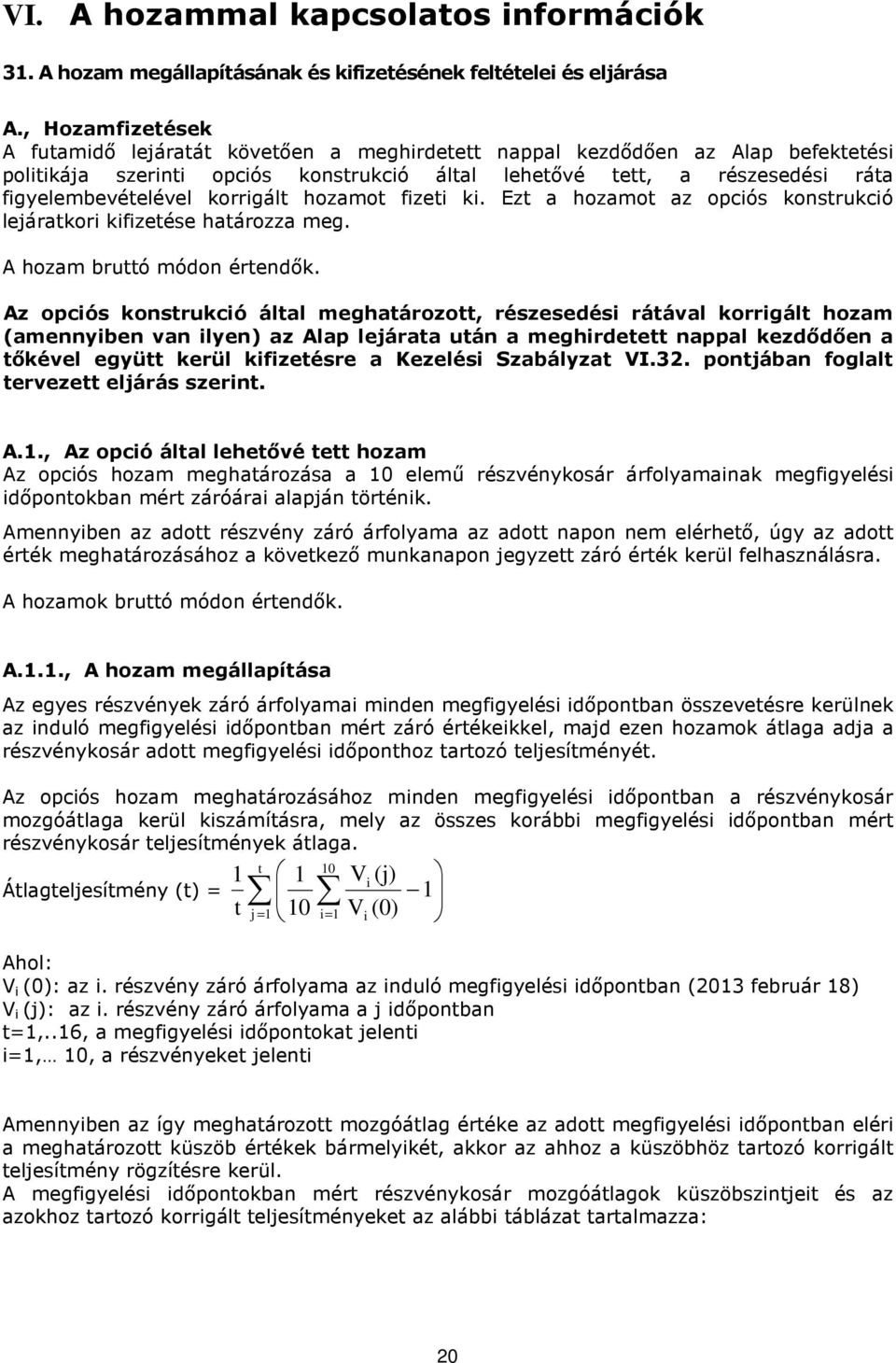 korrigált hozamot fizeti ki. Ezt a hozamot az opciós konstrukció lejáratkori kifizetése határozza meg. A hozam bruttó módon értendők.