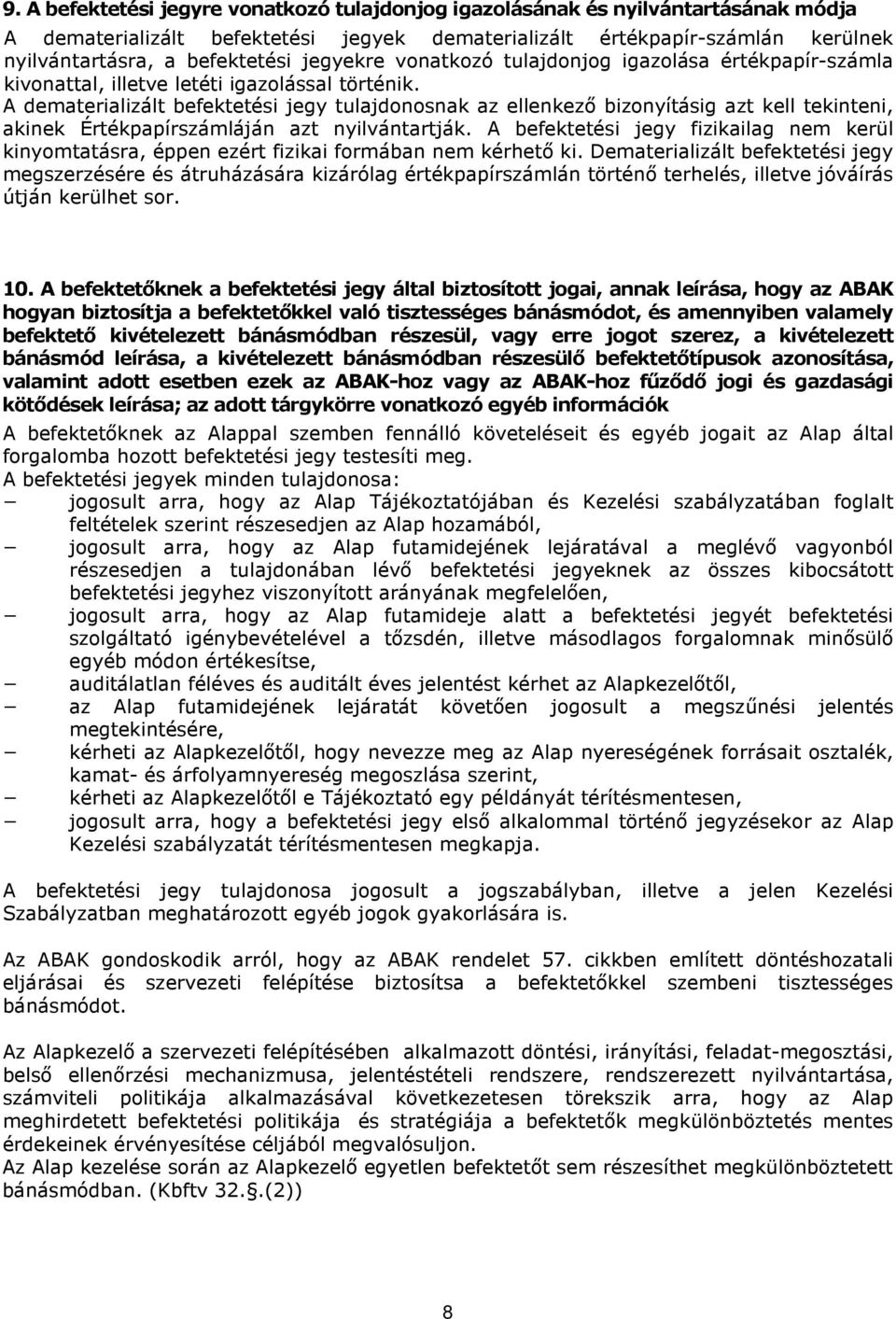 A dematerializált befektetési jegy tulajdonosnak az ellenkező bizonyításig azt kell tekinteni, akinek Értékpapírszámláján azt nyilvántartják.