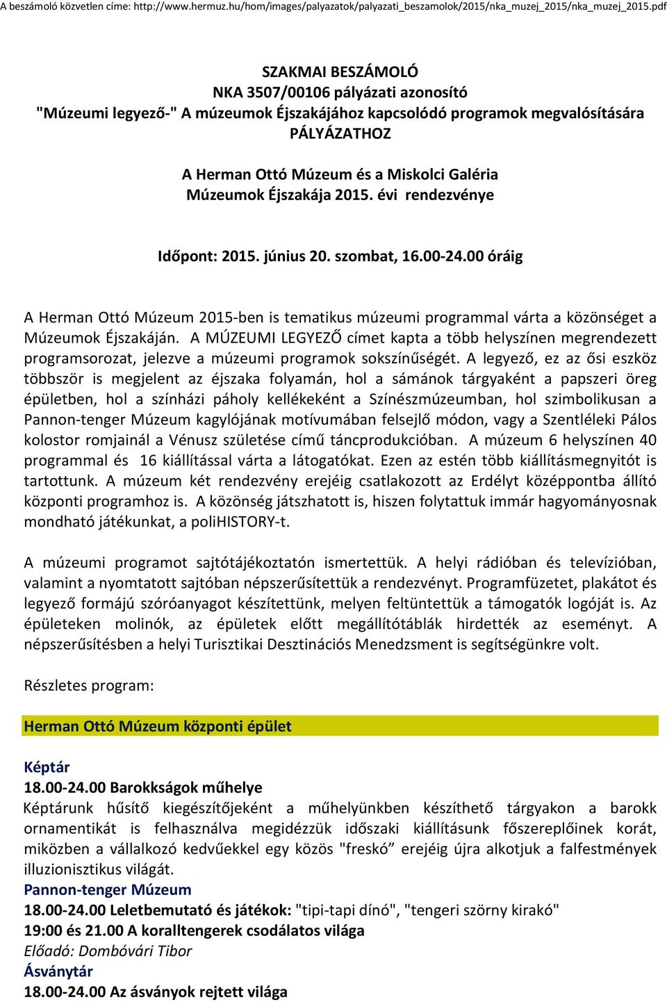 Múzeumok Éjszakája 2015. évi rendezvénye Időpont: 2015. június 20. szombat, 16.00-24.00 óráig A Herman Ottó Múzeum 2015-ben is tematikus múzeumi programmal várta a közönséget a Múzeumok Éjszakáján.