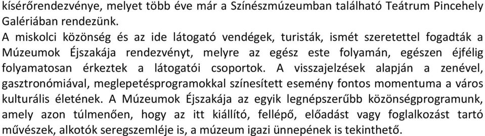 folyamatosan érkeztek a látogatói csoportok.