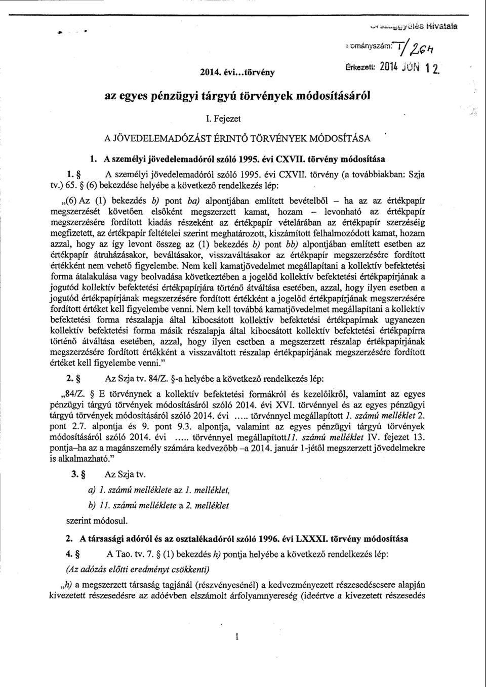 (6) bekezdése helyébe а következő rendelkezés lép : (6) Az (1) bekezdés b) pont ba) alpontjában említett bevételből ha az az értékpapír megszerzését követően els őként megszerzett kamat, hozam