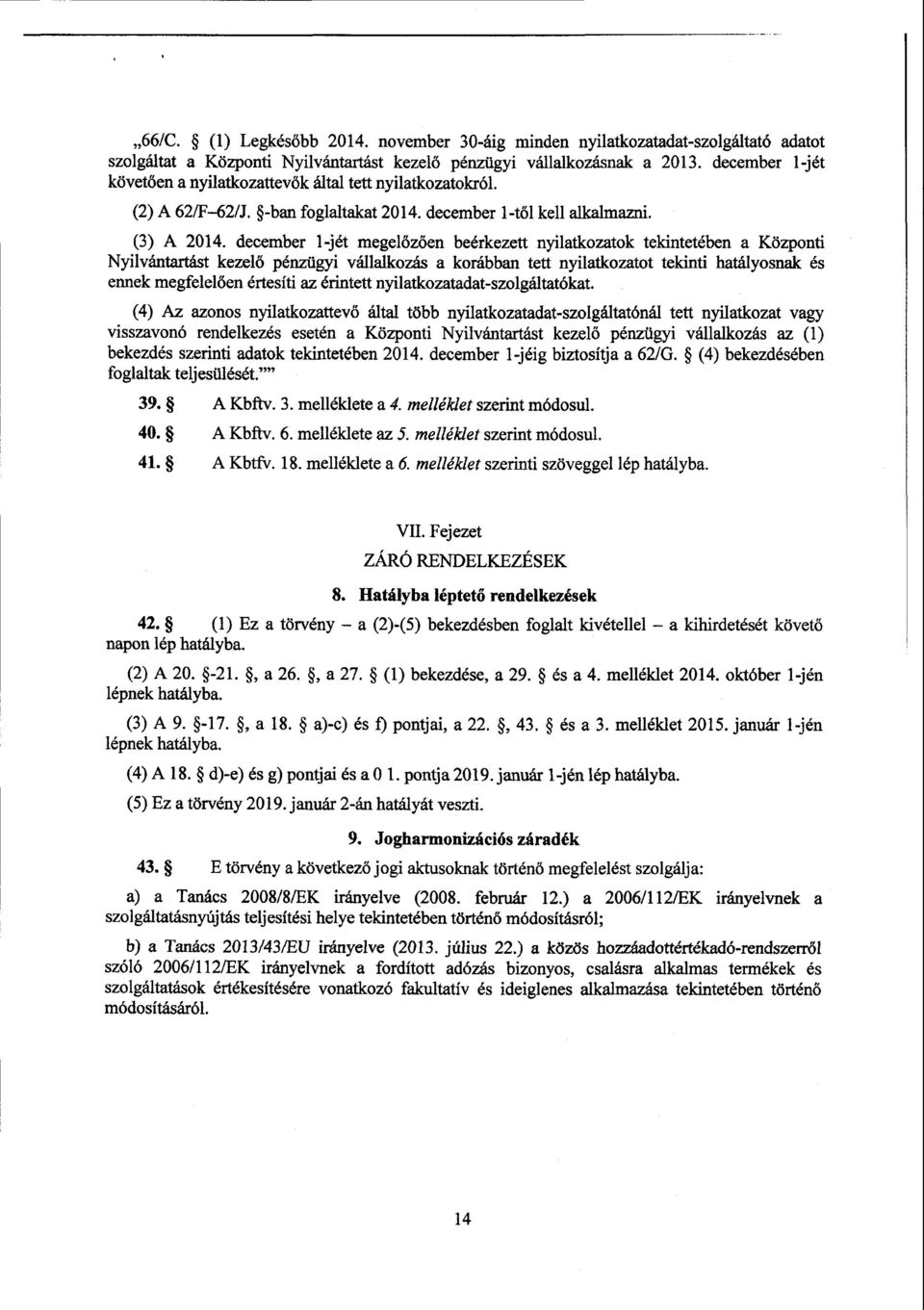 december Ifiét megelőzöm beérkezett nyilatkozatok tekintetében а Központi Nyilvántartást kezel ő pénzügyi vá11a1ko7аs а korábban tett nyilatkozatot tekinti hatályosnak é s ennek mеgfelelően értesíti