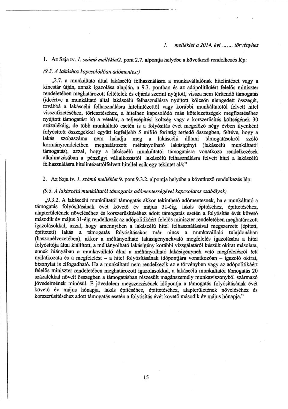 а munkáltató által lakáscélú felhasználásra а munkavállalónak hitelintézet vagy а kincstár útján, annak igazolása alapján, а 9.3.