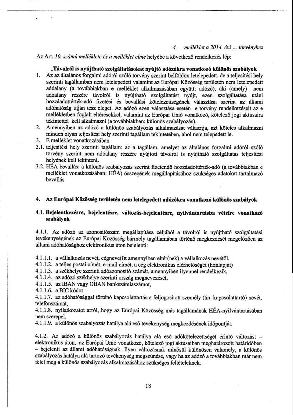 Az az általános forgalmi adóról szóló törvény szerint belföldön letelepedett, de а teljesítési hely szerinti tagállamban nem leteleped ett valamint az Európai Közösség területén nem letelepedett