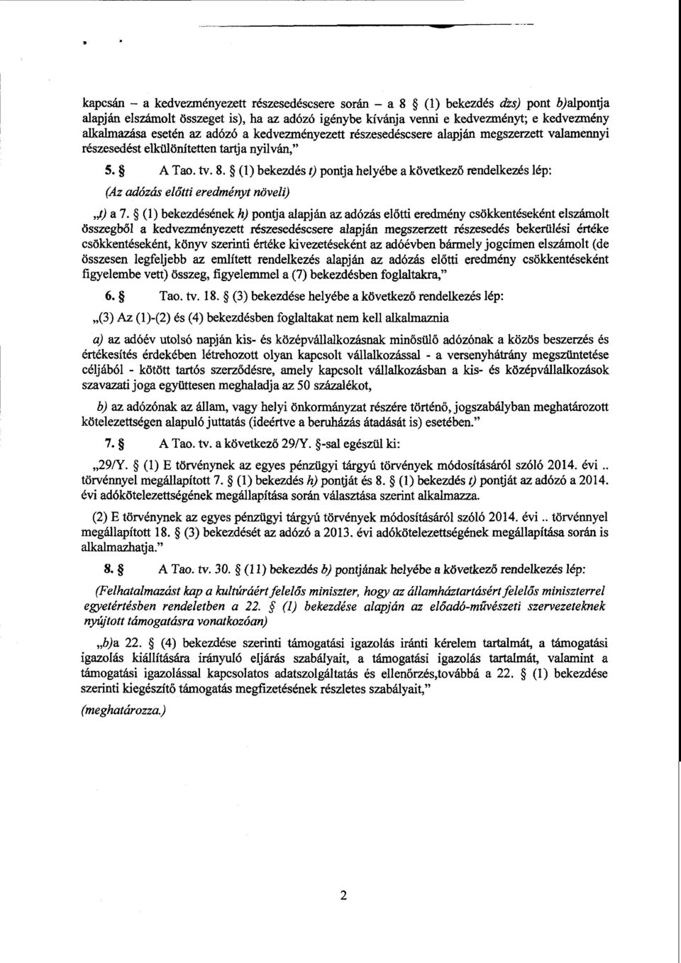 (1) bekezdés t) pontja helyébe а következő rendelkezés lép : (Ат adózás előtti eredményt növeli) t) а 7.