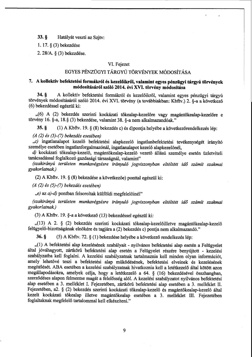 А kollektív befektetési formákról és kezelőikről, valamint egyes pénzügyi tárgyú törvények módosításáról szóló 2014. évi XVI. törvény (a továbbiakban : Kbftv.) 2.