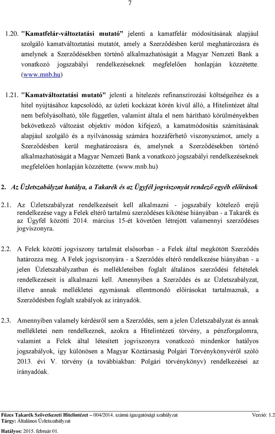 alkalmazhatóságát a Magyar Nemzeti Bank a vonatkozó jogszabályi rendelkezéseknek megfelelően honlapján közzétette. (www.mnb.hu) 1.21.