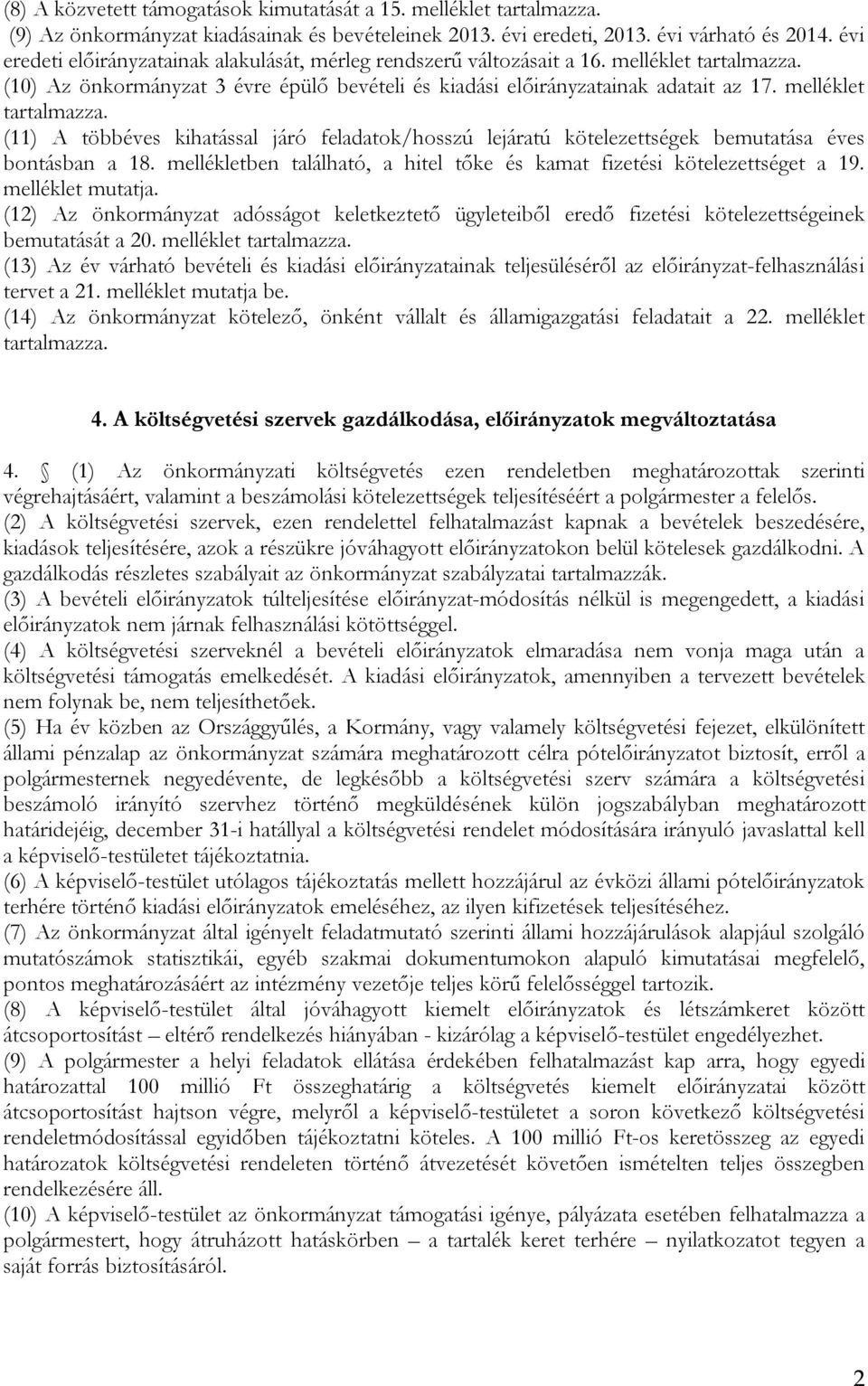 mellékletben található, a hitel tőke és kamat fizetési kötelezettséget a 19. melléklet mutatja.