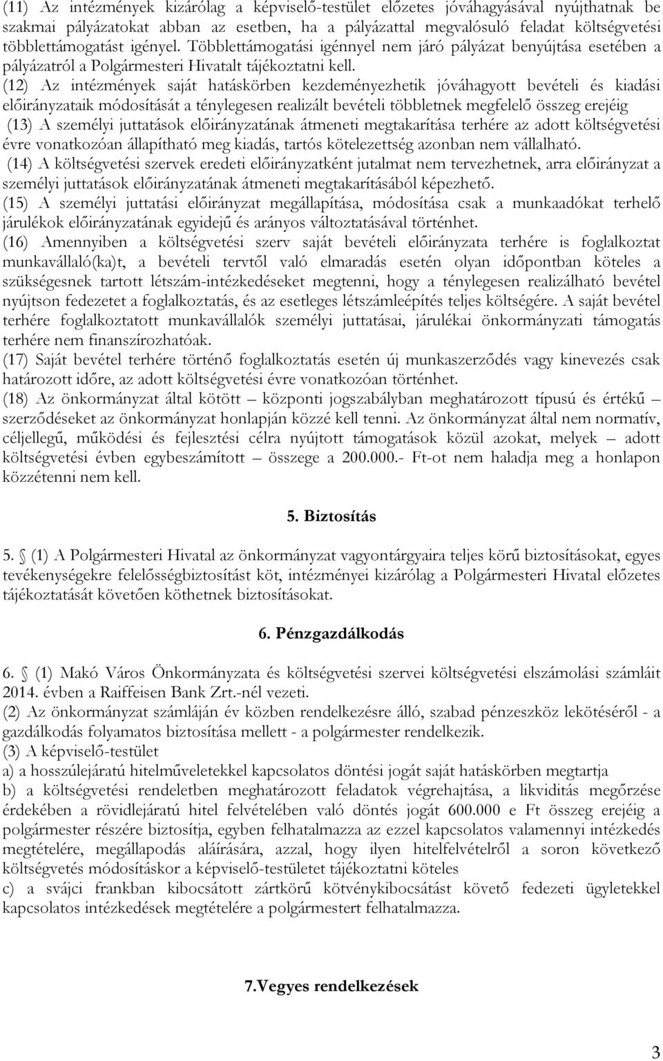 (12) Az intézmények saját hatáskörben kezdeményezhetik jóváhagyott bevételi és kiadási aik módosítását a ténylegesen realizált bevételi többletnek megfelelő összeg erejéig (13) A személyi juttatások