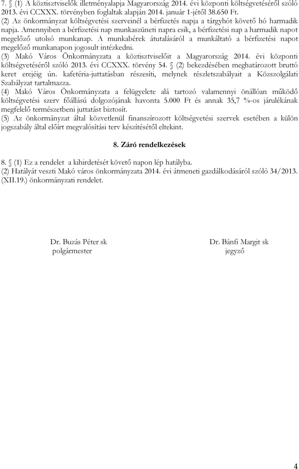 Amennyiben a bérfizetési nap munkaszüneti napra esik, a bérfizetési nap a harmadik napot megelőző utolsó munkanap.