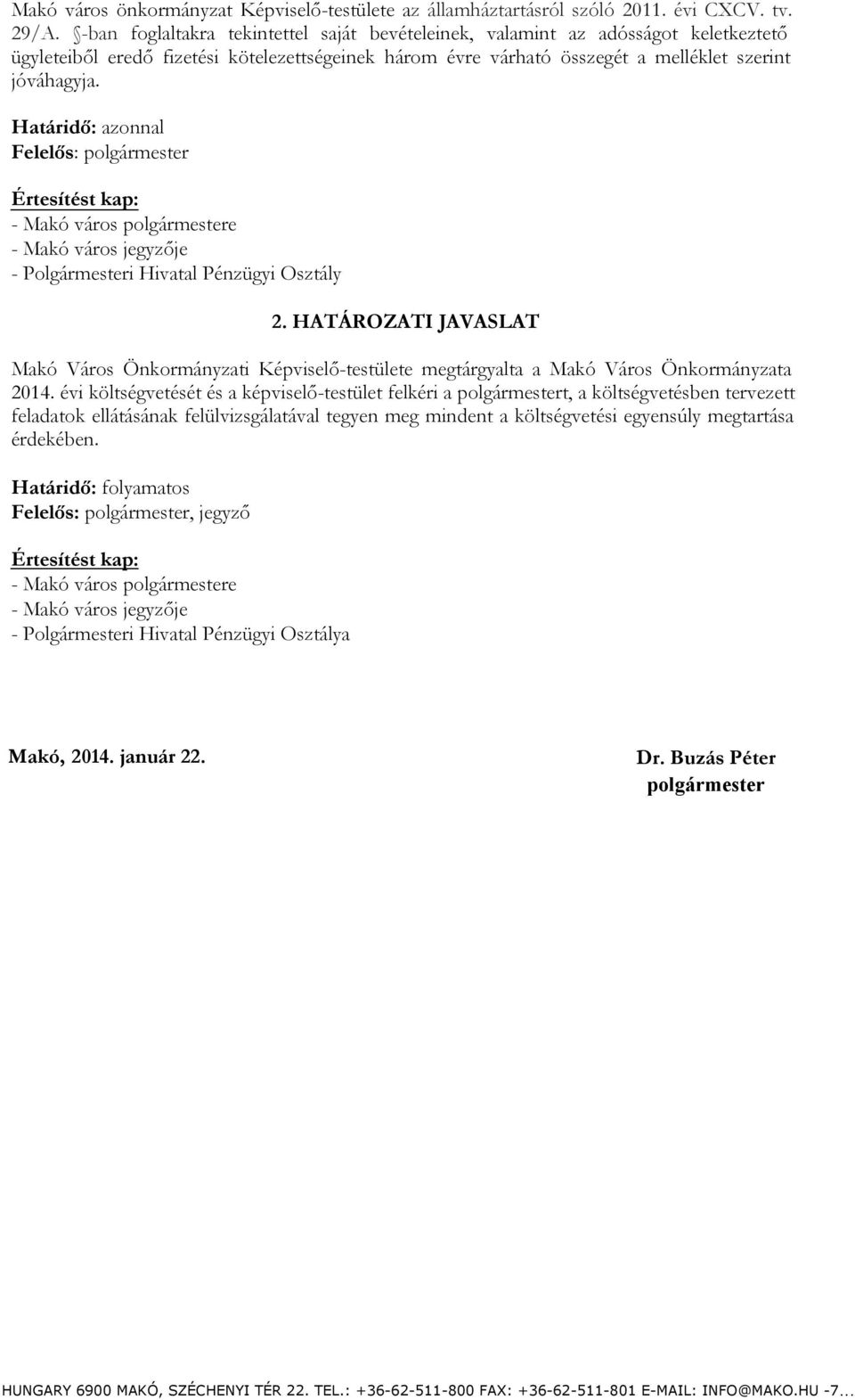 Határidő: azonnal Felelős: polgármester Értesítést kap: - Makó város polgármestere - Makó város jegyzője - Polgármesteri Hivatal Pénzügyi Osztály 2.