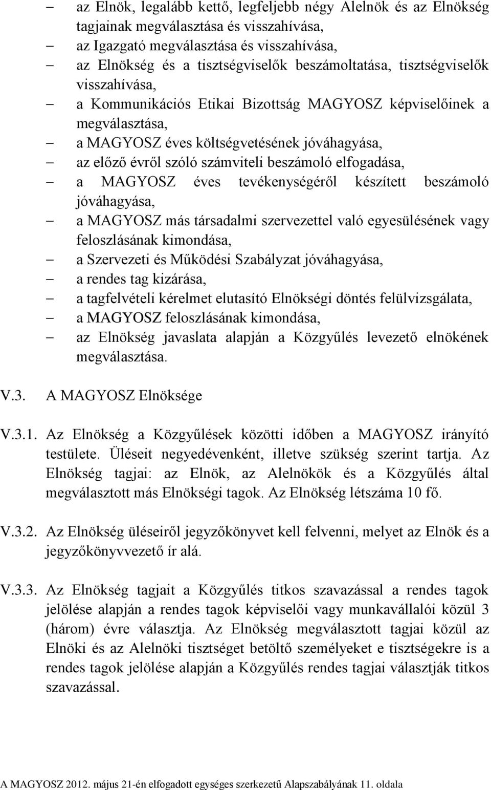 elfogadása, a MAGYOSZ éves tevékenységéről készített beszámoló jóváhagyása, a MAGYOSZ más társadalmi szervezettel való egyesülésének vagy feloszlásának kimondása, a Szervezeti és Működési Szabályzat