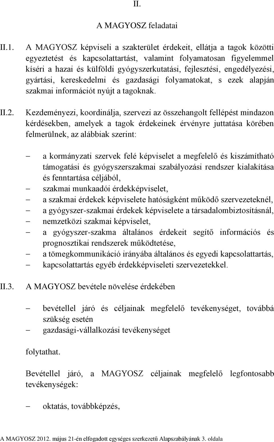 engedélyezési, gyártási, kereskedelmi és gazdasági folyamatokat, s ezek alapján szakmai információt nyújt a tagoknak.