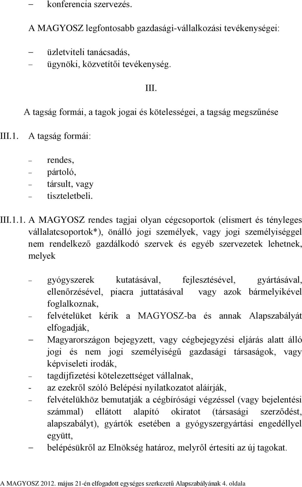 A tagság formái: rendes, pártoló, társult, vagy tiszteletbeli. III.1.