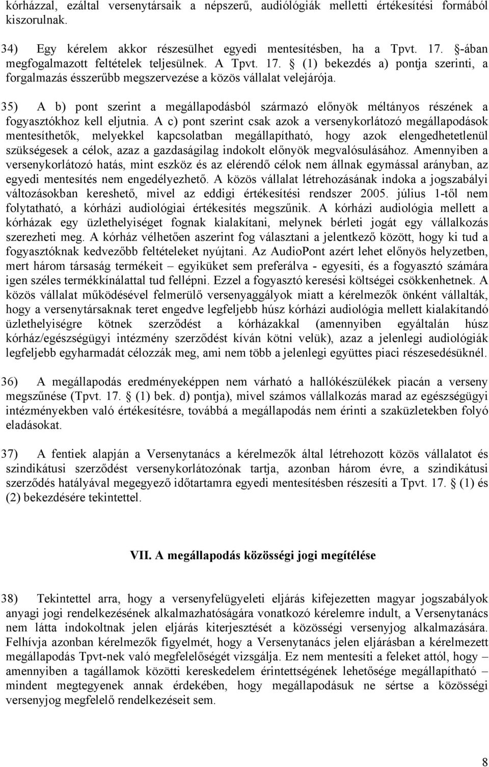 35) A b) pont szerint a megállapodásból származó előnyök méltányos részének a fogyasztókhoz kell eljutnia.