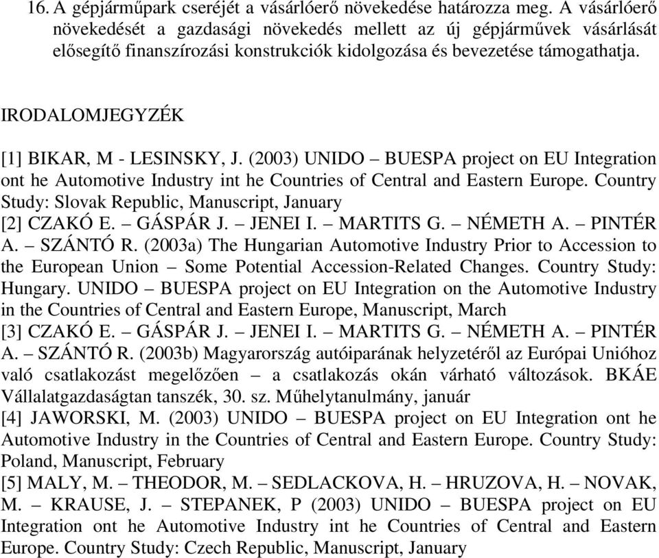 IRODALOMJEGYZÉK [1] BIKAR, M - LESINSKY, J. (2003) UNIDO BUESPA project on EU Integration ont he Automotive Industry int he Countries of Central and Eastern Europe.