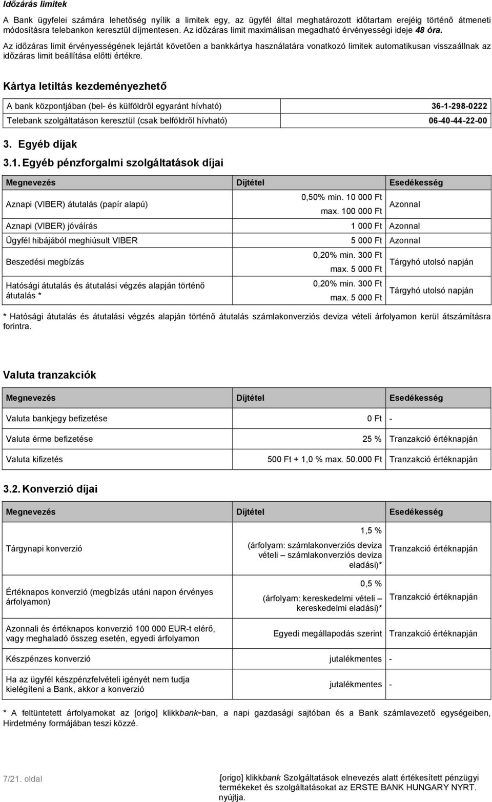 Az időzáras limit érvényességének lejártát követően a bankkártya használatára vonatkozó limitek automatikusan visszaállnak az időzáras limit beállítása előtti értékre.