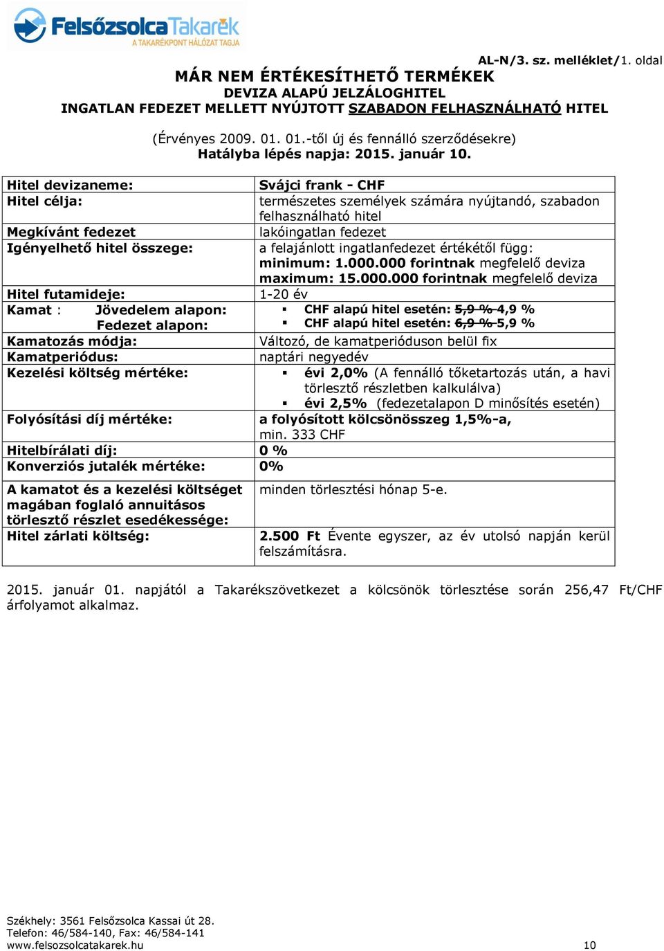 összege: (Érvényes 2009. 01. 01.-től új és fennálló szerződésekre) Hatályba lépés napja: 2015. január 10.