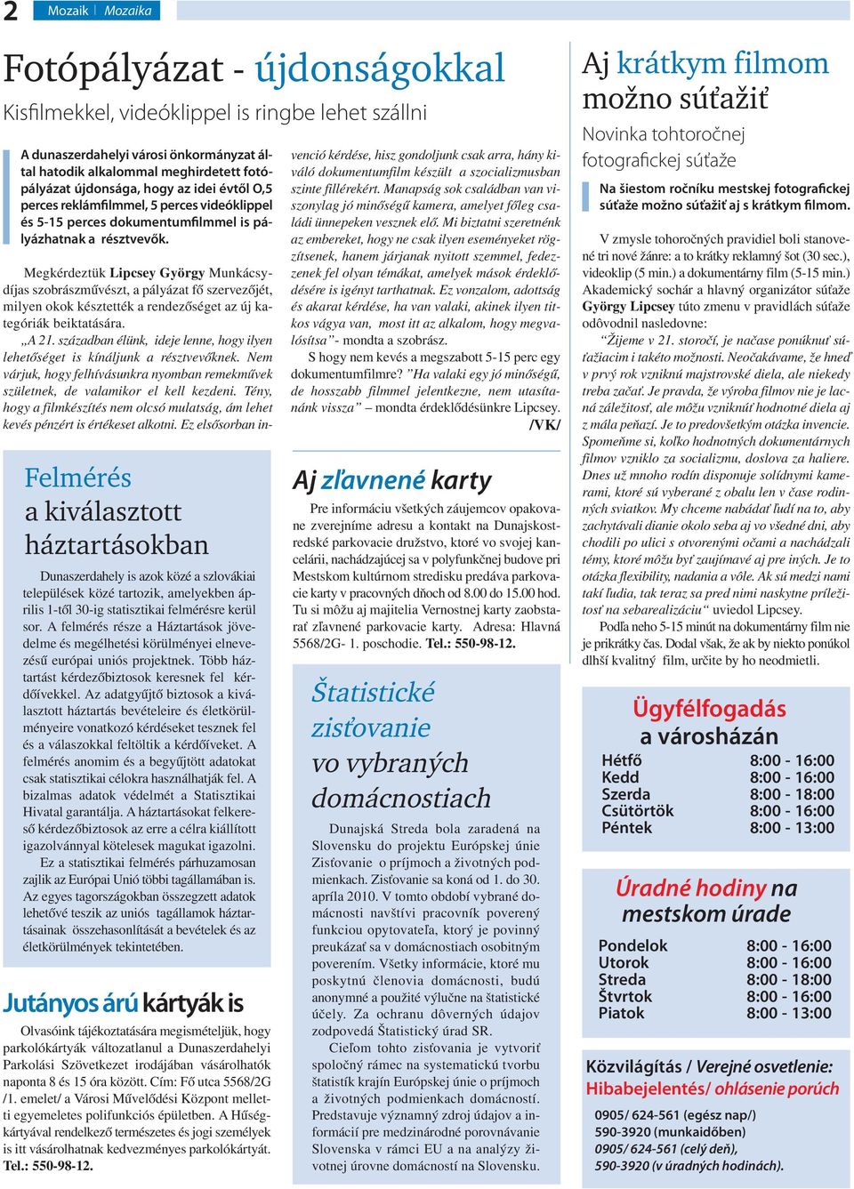 Felmérés a kiválasztott háztartásokban Dunaszerdahely is azok közé a szlovákiai települések közé tartozik, amelyekben április 1-től 30-ig statisztikai felmérésre kerül sor.