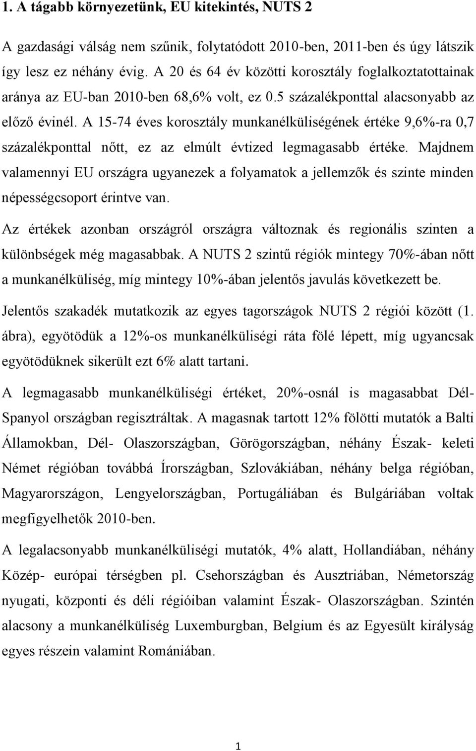 A 15-74 éves korosztály munkanélküliségének értéke 9,6%-ra 0,7 százalékponttal nőtt, ez az elmúlt évtized legmagasabb értéke.