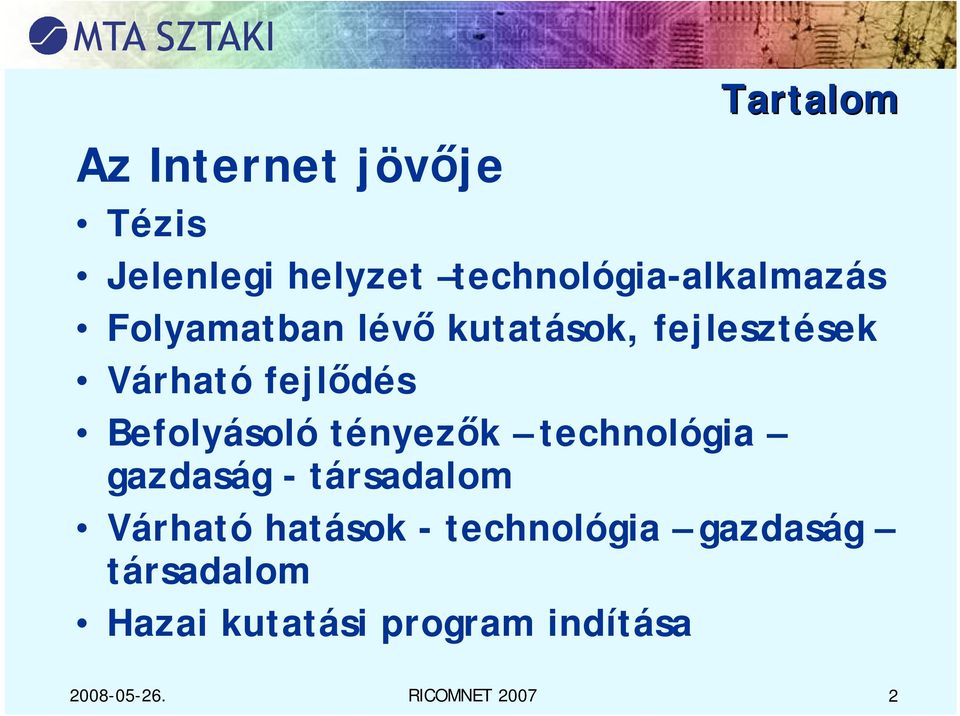 tényezők technológia gazdaság - társadalom Várható hatások - technológia