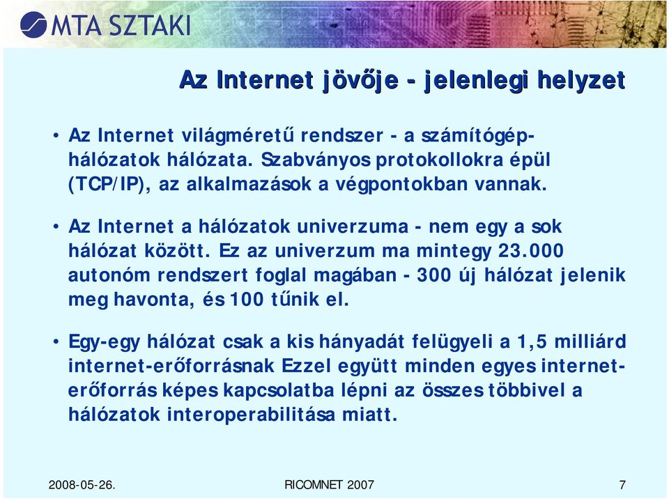 Ez az univerzum ma mintegy 23.000 autonóm rendszert foglal magában - 300 új hálózat jelenik meg havonta, és 100 tűnik el.