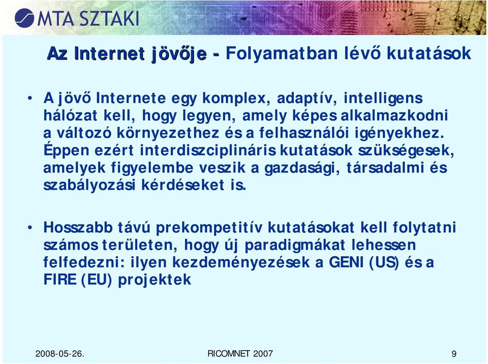 Éppen ezért interdiszciplináris kutatások szükségesek, amelyek figyelembe veszik a gazdasági, társadalmi és szabályozási kérdéseket is.