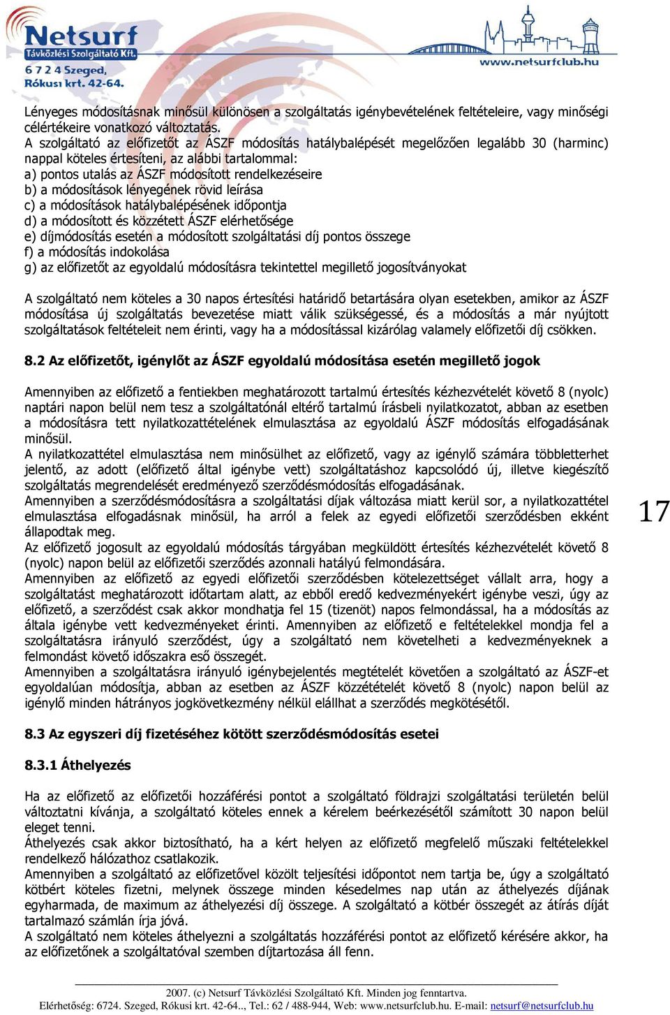 a módosítások lényegének rövid leírása c) a módosítások hatálybalépésének időpontja d) a módosított és közzétett ÁSZF elérhetősége e) díjmódosítás esetén a módosított szolgáltatási díj pontos összege