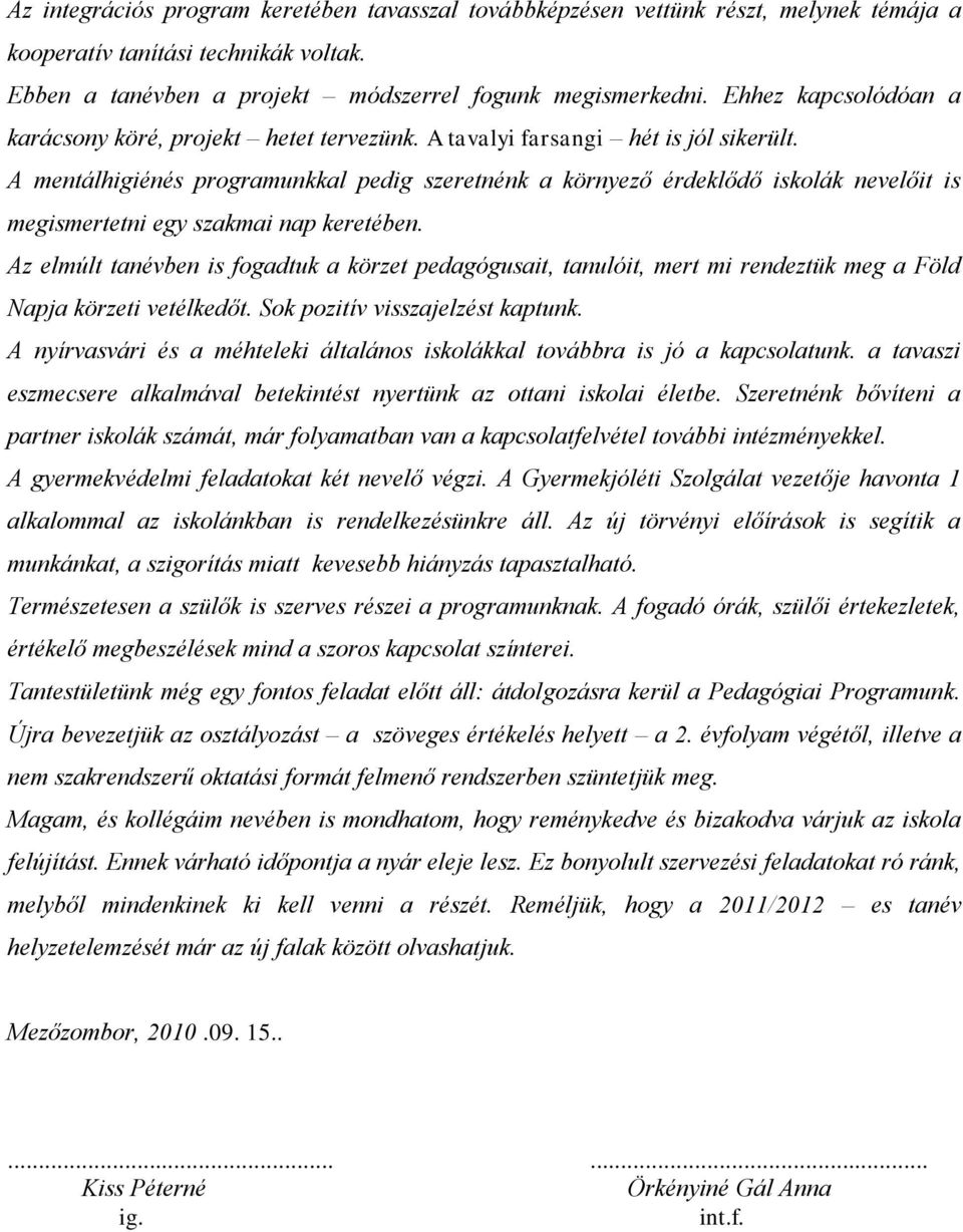 A mentálhigiénés programunkkal pedig szeretnénk a környező érdeklődő iskolák nevelőit is megismertetni egy szakmai nap keretében.