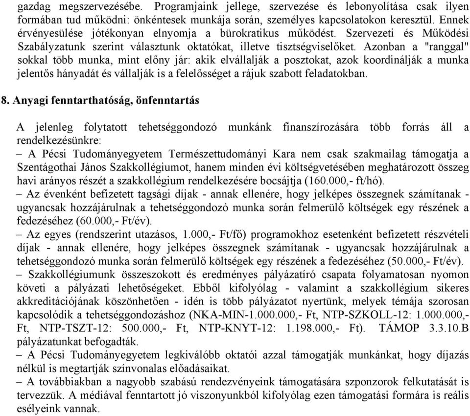 Azonban a "ranggal" sokkal több munka, mint előny jár: akik elvállalják a posztokat, azok koordinálják a munka jelentős hányadát és vállalják is a felelősséget a rájuk szabott feladatokban. 8.