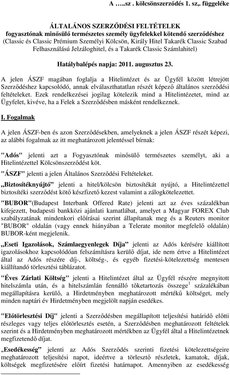 Felhasználású Jelzáloghitel, és a Takarék Classic Számlahitel) Hatálybalépés napja: 2011. augusztus 23.