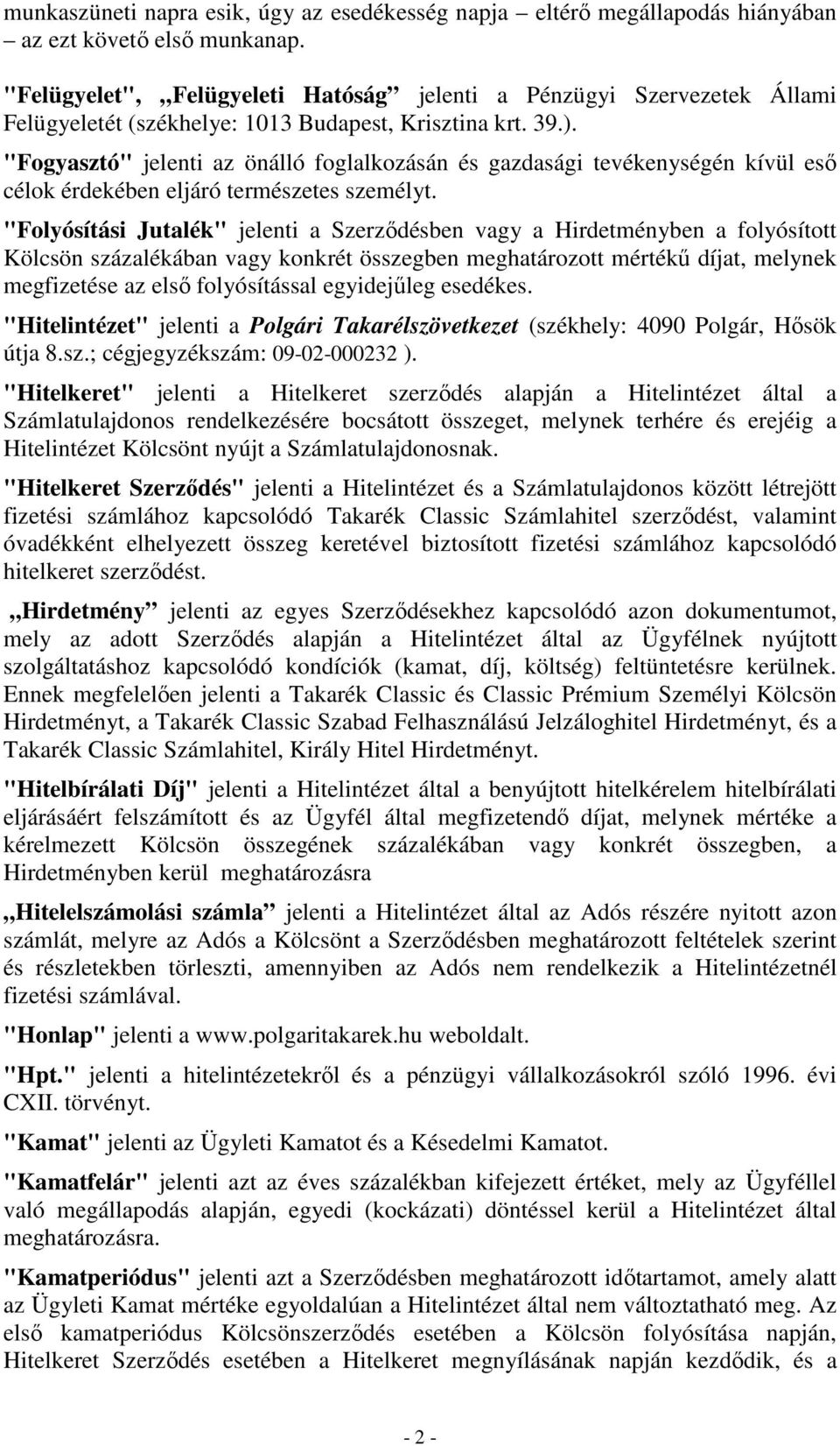 "Fogyasztó" jelenti az önálló foglalkozásán és gazdasági tevékenységén kívül esı célok érdekében eljáró természetes személyt.