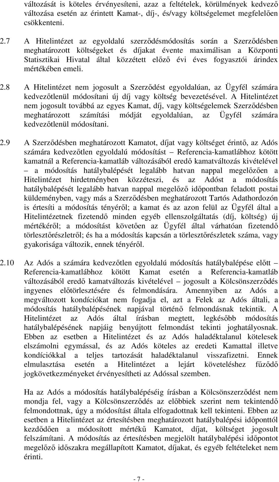 árindex mértékében emeli. 2.8 A Hitelintézet nem jogosult a Szerzıdést egyoldalúan, az Ügyfél számára kedvezıtlenül módosítani új díj vagy költség bevezetésével.