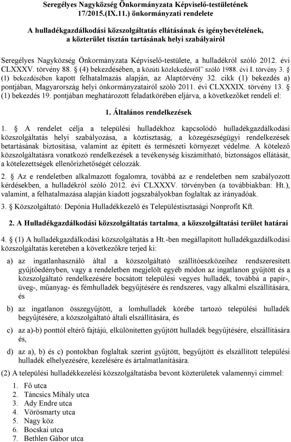 Képviselő-testülete, a hulladékról szóló 2012. évi CLXXXV. törvény 88. (4) bekezdésében, a közúti közlekedésről szóló 1988. évi I. törvény 3.