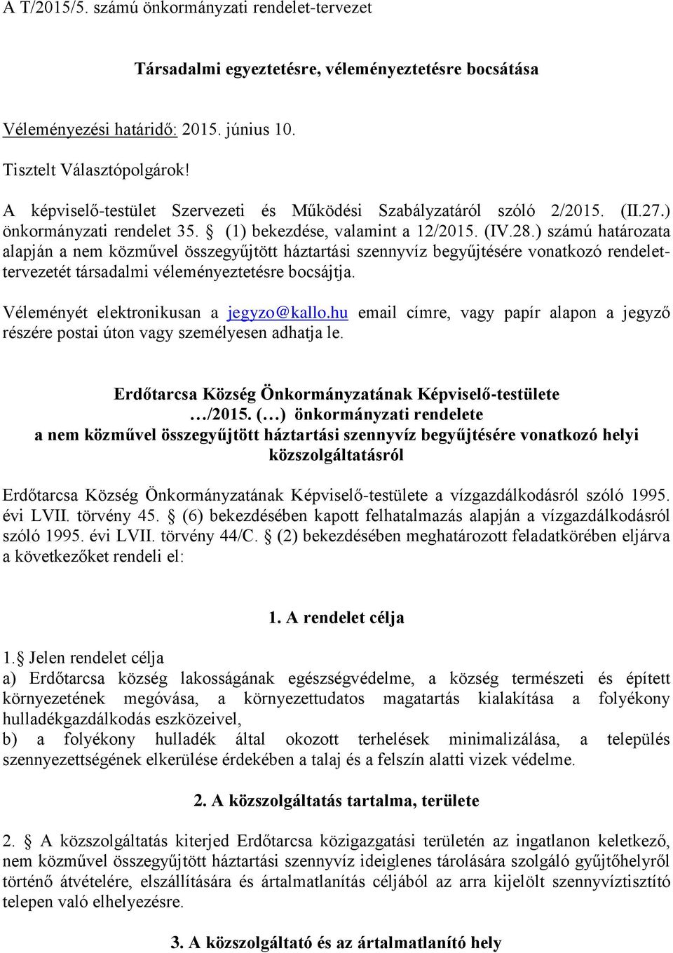 ) számú határozata alapján a nem közművel összegyűjtött háztartási szennyvíz begyűjtésére vonatkozó rendelettervezetét társadalmi véleményeztetésre bocsájtja. Véleményét elektronikusan a jegyzo@kallo.