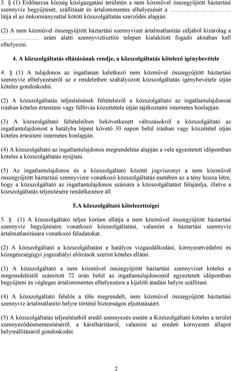 szám alatti szennyvíztisztító telepen kialakított fogadó aknában kell elhelyezni. 4. A közszolgáltatás ellátásának rendje, a közszolgáltatás kötelező igénybevétele 4.