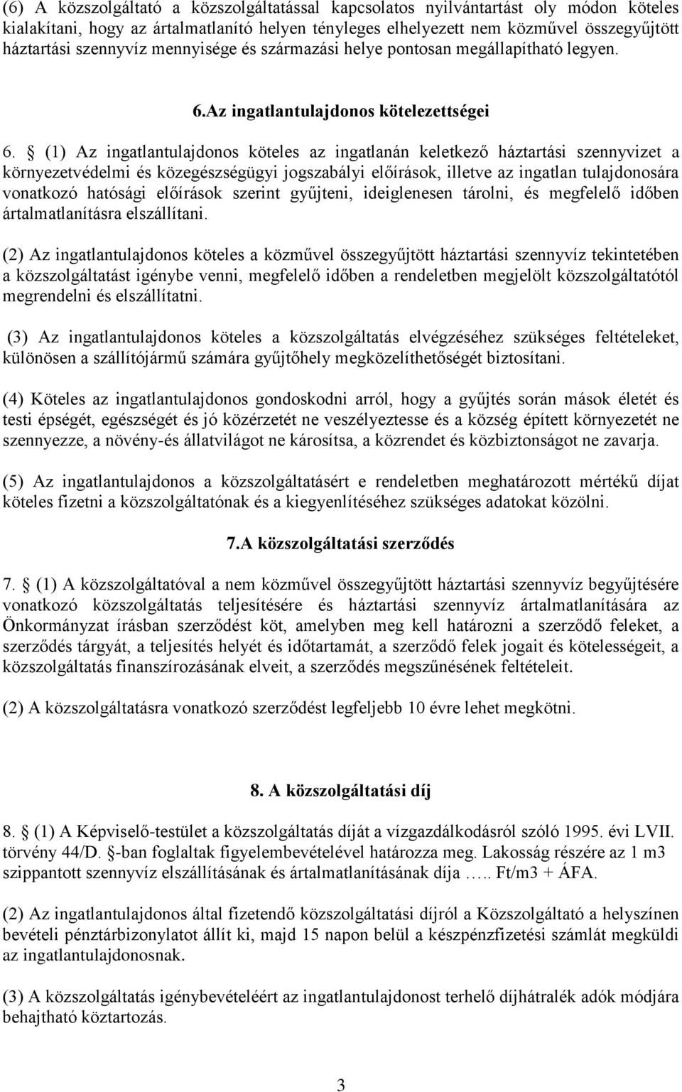 (1) Az ingatlantulajdonos köteles az ingatlanán keletkező háztartási szennyvizet a környezetvédelmi és közegészségügyi jogszabályi előírások, illetve az ingatlan tulajdonosára vonatkozó hatósági