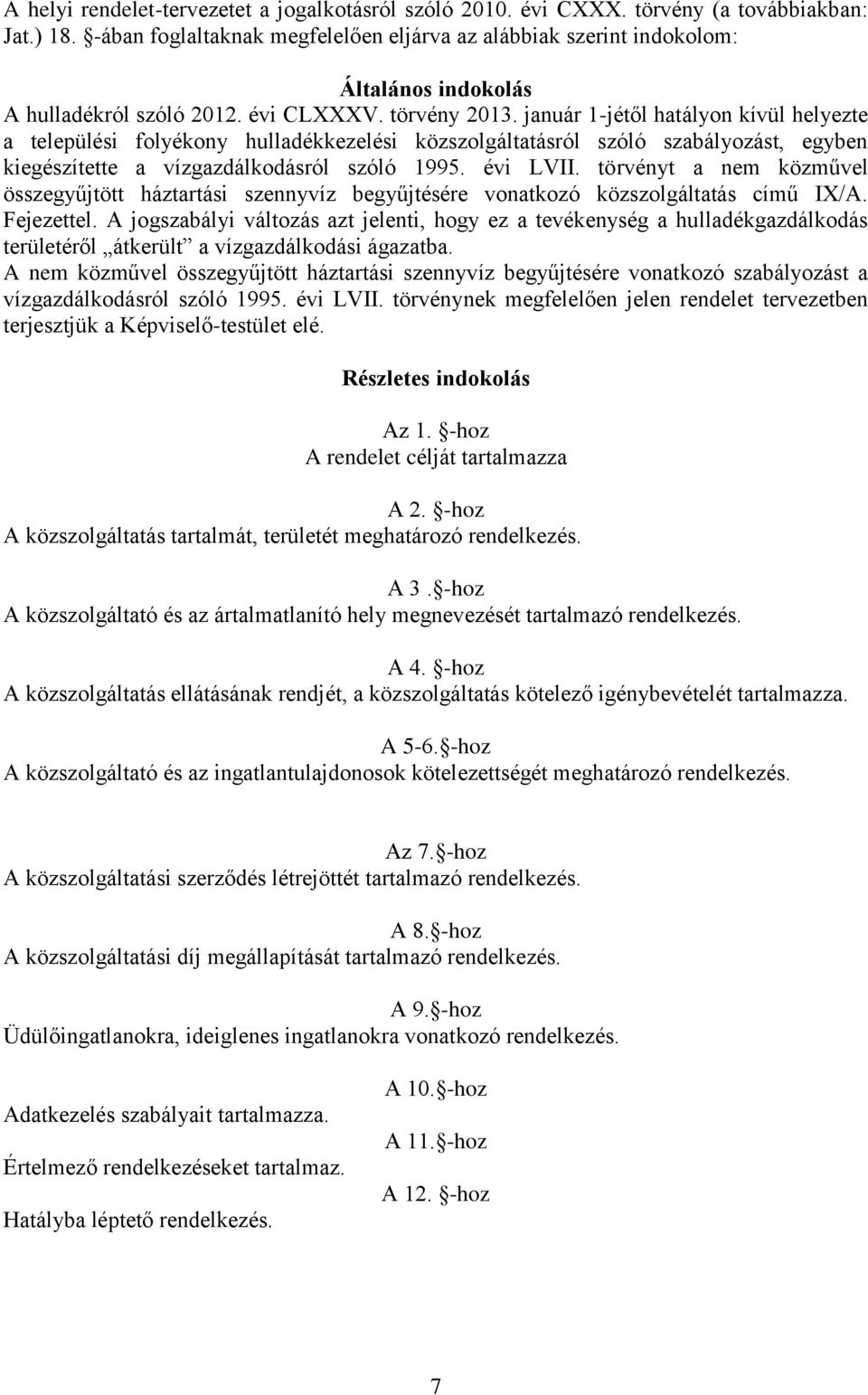 január 1-jétől hatályon kívül helyezte a települési folyékony hulladékkezelési közszolgáltatásról szóló szabályozást, egyben kiegészítette a vízgazdálkodásról szóló 1995. évi LVII.